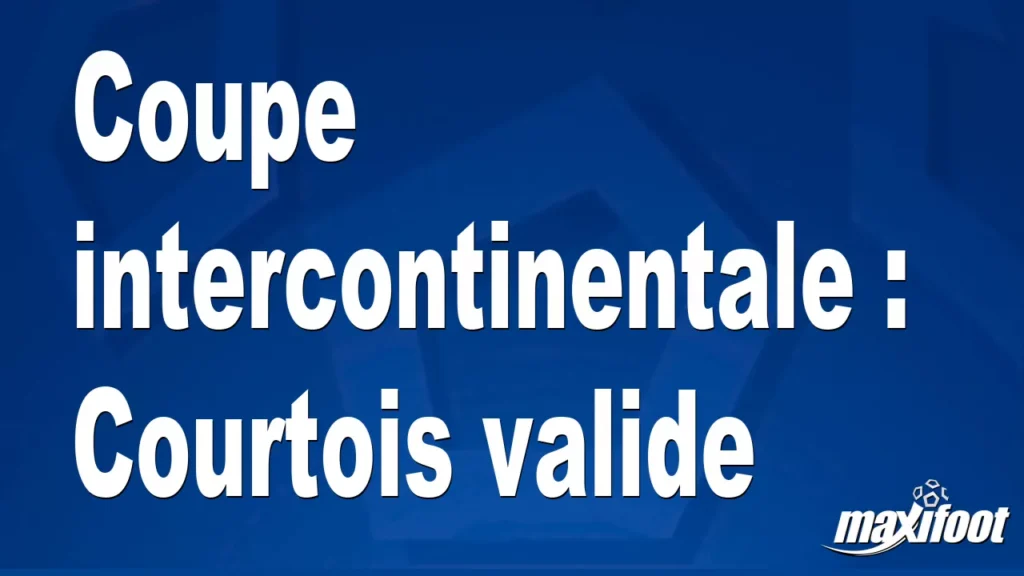 Coupe intercontinentale : Courtois valide - Football