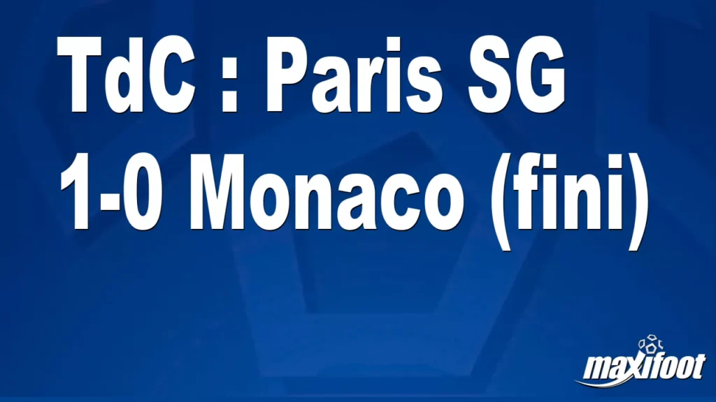 TdC : Paris SG 1-0 Monaco (fini) - Football