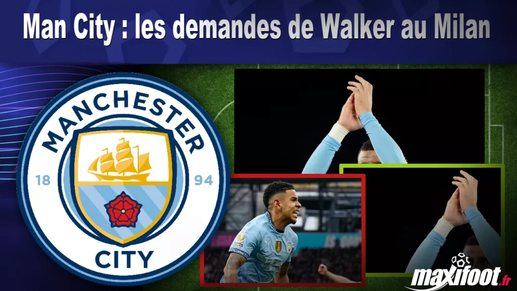 Man City : les demandes de Walker au Milan - Football