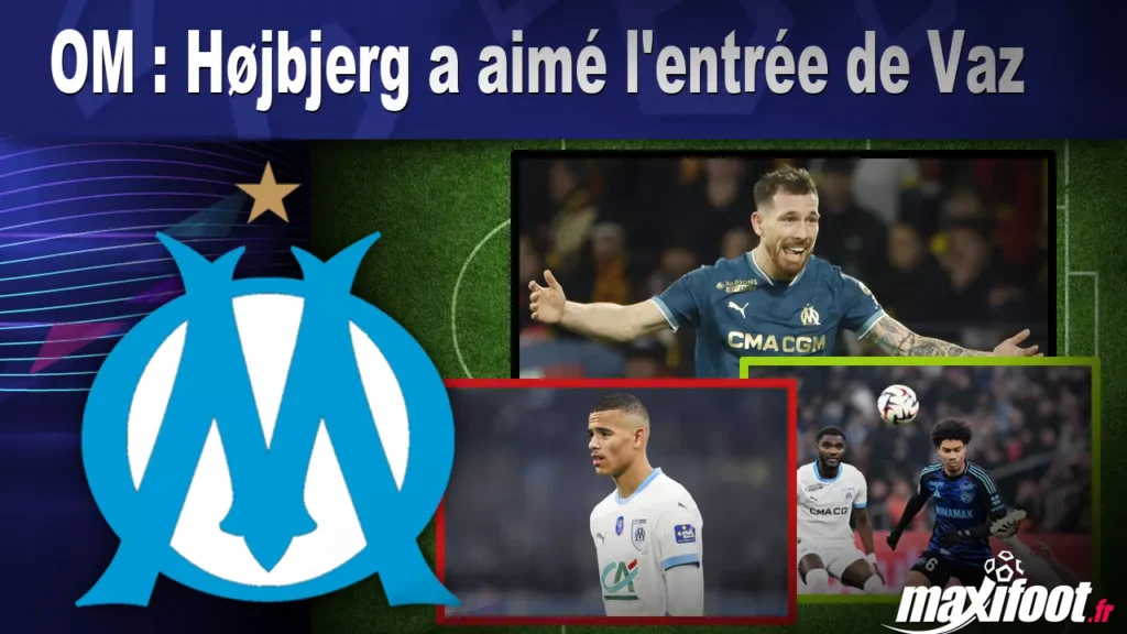 OM : Højbjerg a aimé l’entrée de Vaz – Football OM : Højbjerg a aimé l'entrée de Vaz - Football