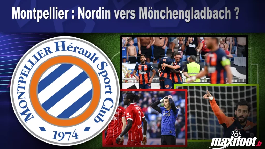 Montpellier : Nordin vers Mönchengladbach ? - Football